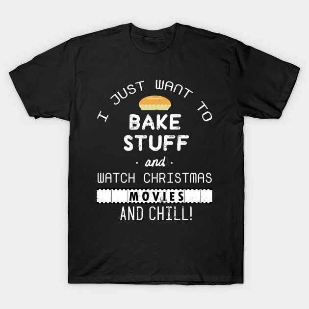 I Just Want to Bake Stuff and Watch Christmas Movies And Chill Baking Bake T-Shirt Sweater Hoodie Iphone Samsung Phone Case Coffee Mug Tablet Case Gift T-Shirt by giftideas